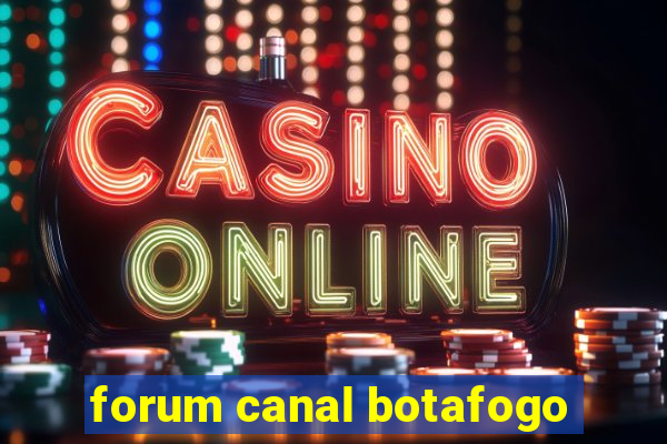 forum canal botafogo